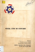 Week-end di estudio : organisa pa Fundashon pa promove i propagá identidad propio i solidarismo antiyano, Hotel Holiday Inn Curaȧo, 25, 26 i 27 di april 1969