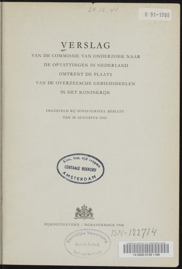 Verslag van de commissie van onderzoek naar de opvattingen in Nederland omtrent de plaats van de overzeesche gebiedsdeelen in het koninkrijk : ingesteld bij ministerieel besluit van 30 augustus 1945 / [voorzitter: W.H. van Helsdingen] - 