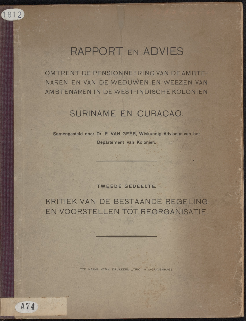 Rapport en advies omtrent de pensionneering van de ambtenaren en van de weduwen en weezen van ambtenaren in de West-Indische koloniën Suriname en Curaçao - 