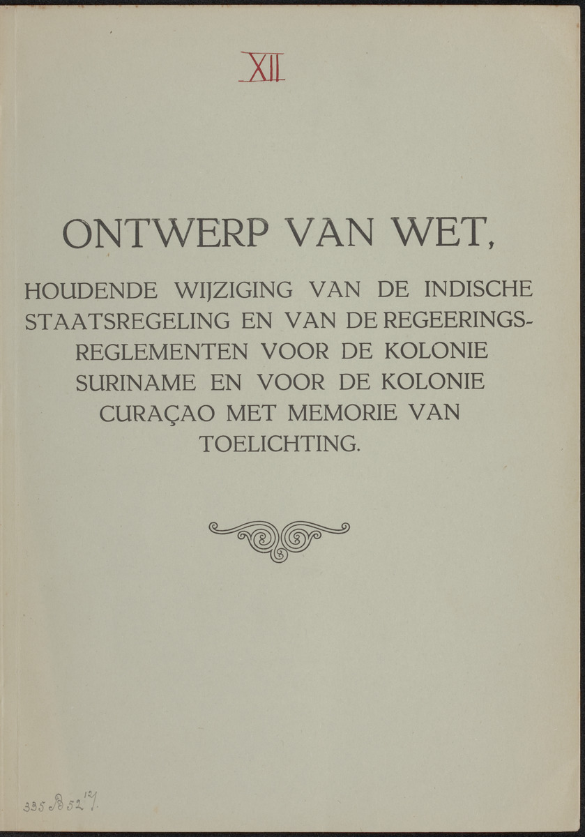 Ontwerp van wet, houdende wijziging van de Indische staatsregeling en van de regeeringsreglementen voor de kolonie Suriname en voor de kolonie Curaçao, met memorie van toelichting - 