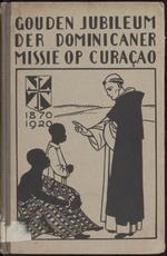 Gouden jubileum der Dominikaner missie op Curaçao W.I., 1870-1920