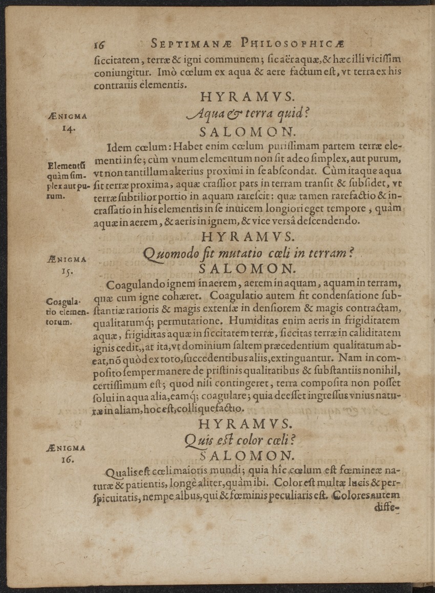 Septimana Philosophica, qua Aenigmata aureola de omni naturae genere a Salomone ... et ... Regina Saba, nec non Hyramo ... in modum Colloquii proponuntur & enodantur - 