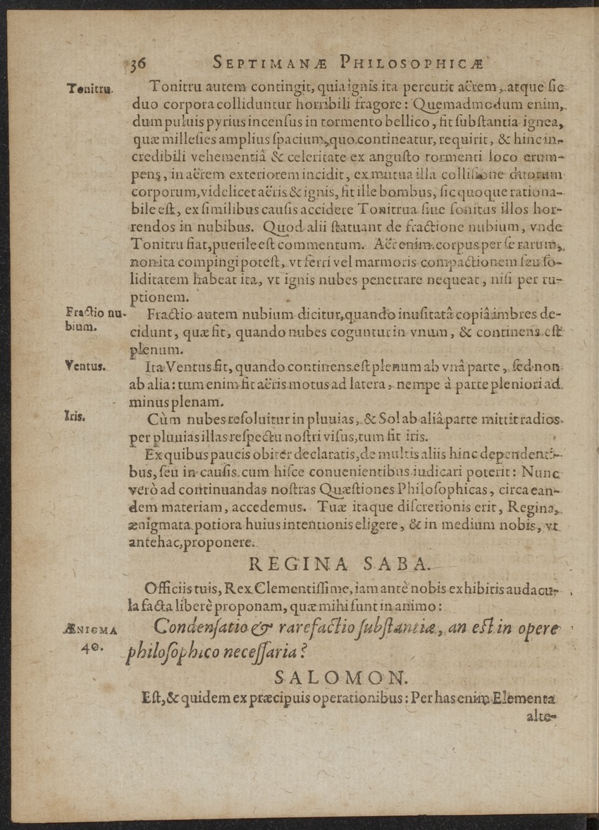 Septimana Philosophica, qua Aenigmata aureola de omni naturae genere a Salomone ... et ... Regina Saba, nec non Hyramo ... in modum Colloquii proponuntur & enodantur - 