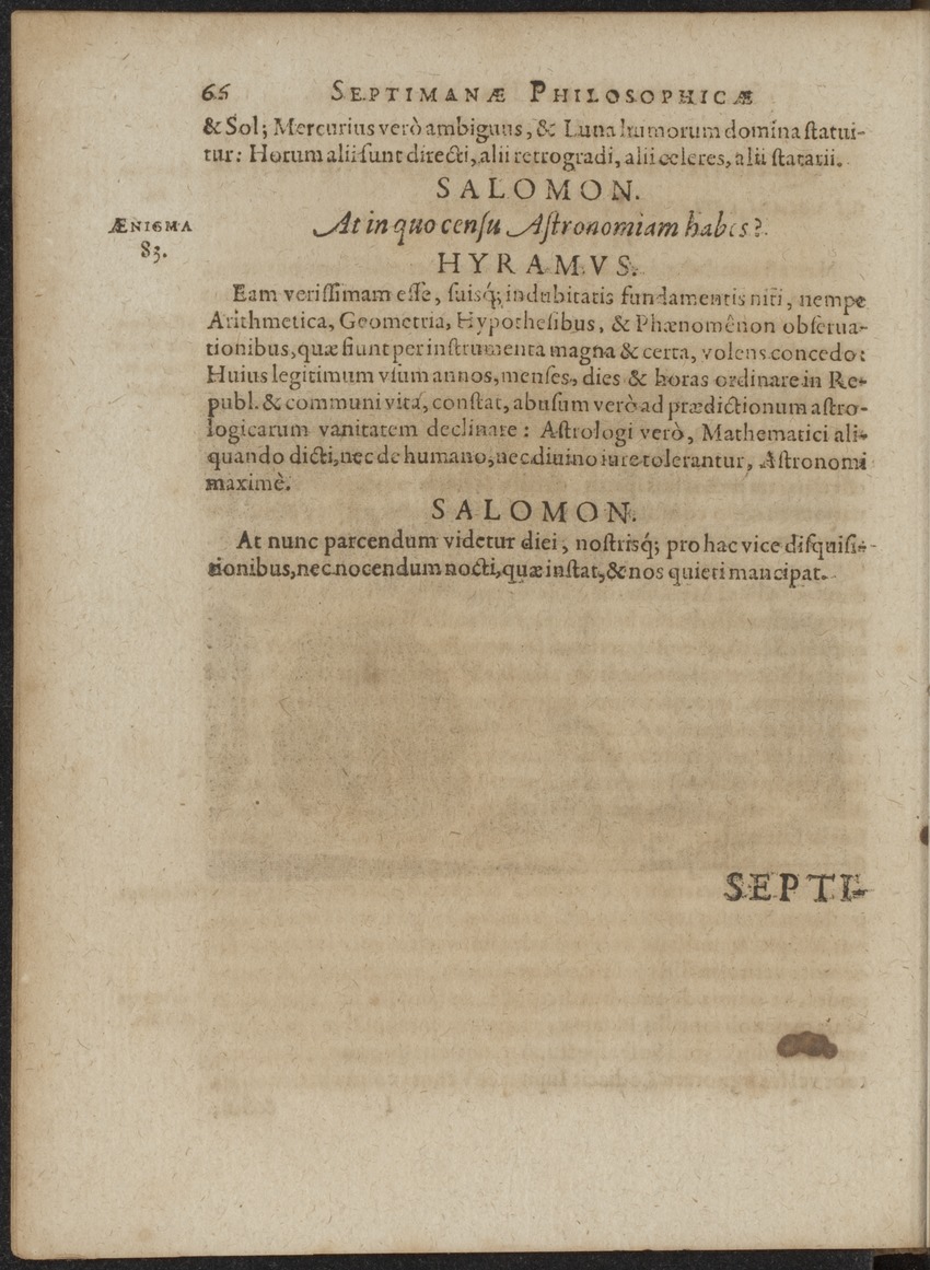 Septimana Philosophica, qua Aenigmata aureola de omni naturae genere a Salomone ... et ... Regina Saba, nec non Hyramo ... in modum Colloquii proponuntur & enodantur - 